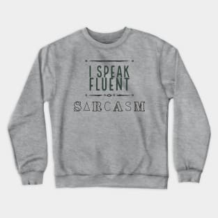 I Speak Fluent Sarcasm Crewneck Sweatshirt